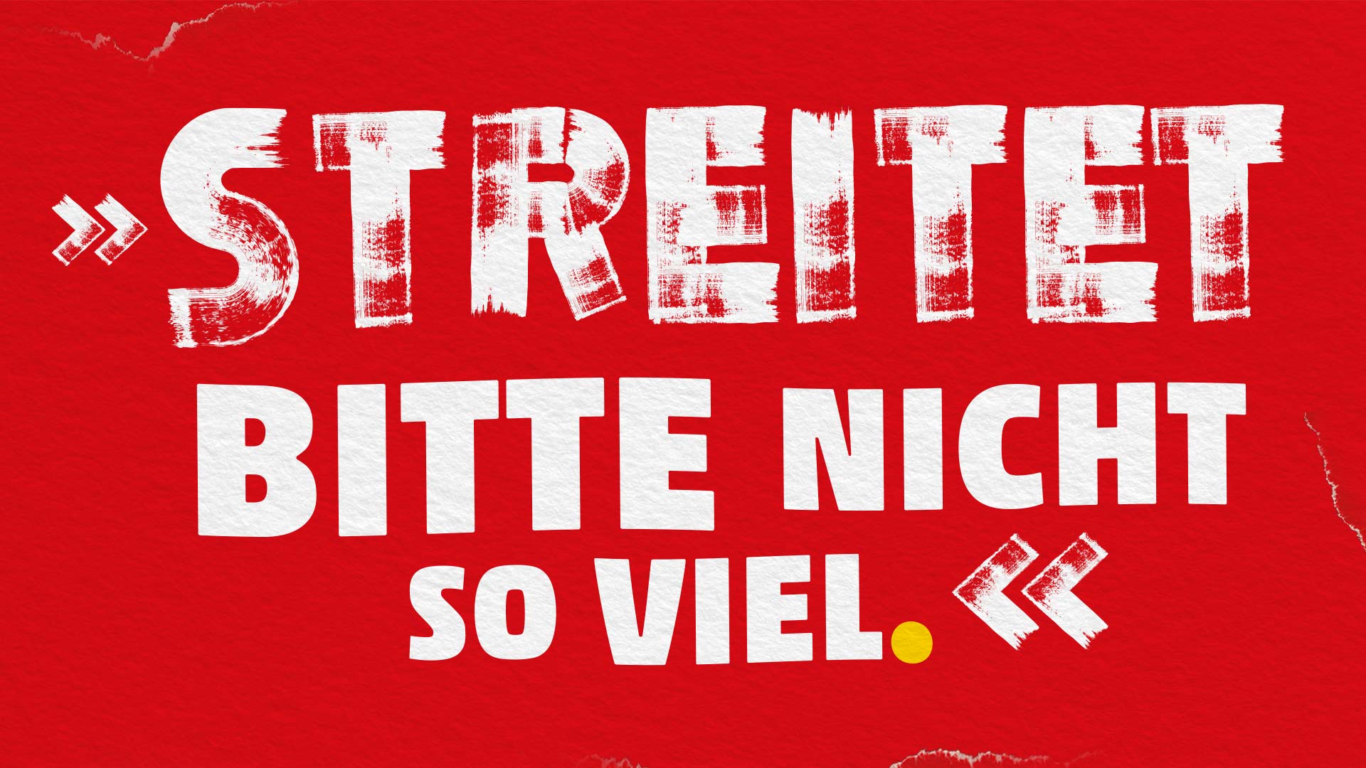 Ein Zitat in weißer Schrift auf rotem Hintergrund: Streitet bitte nicht so viel.