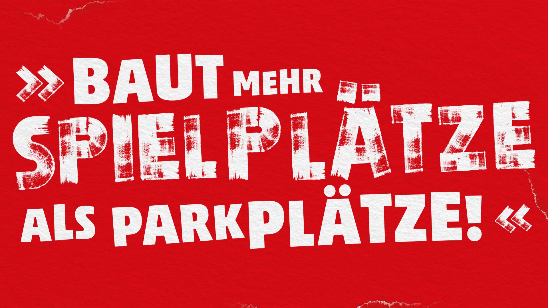 Ein Zitat in weißer Schrift auf rotem Hintergrund: Baut mehr Spielplätze als Parkplätze!