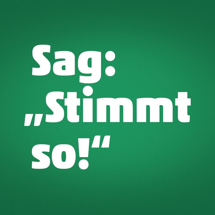 Eine gelbe Sprechblase mit "Stimmt so!" vor einem grünen Hintergrund